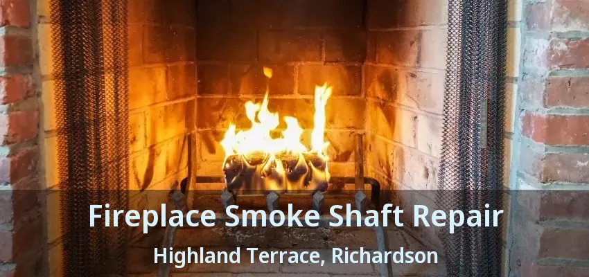 Fireplace Smoke Shaft Repair Highland Terrace, Richardson - TX