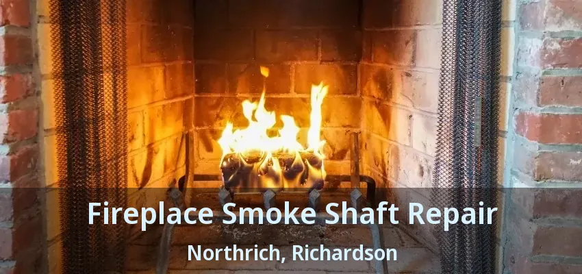 Fireplace Smoke Shaft Repair Northrich, Richardson - TX