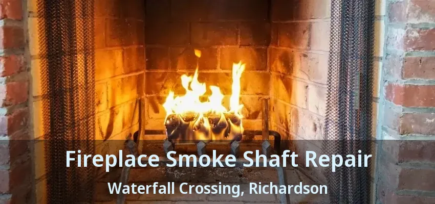 Fireplace Smoke Shaft Repair Waterfall Crossing, Richardson - TX