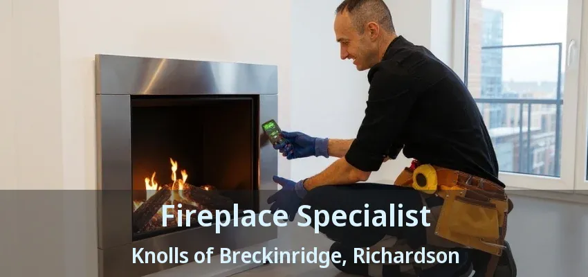 Fireplace Specialist Knolls of Breckinridge, Richardson - TX