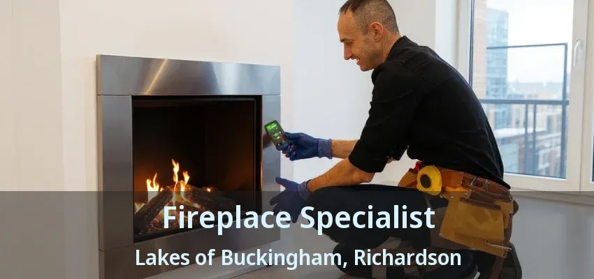 Fireplace Specialist Lakes of Buckingham, Richardson - TX
