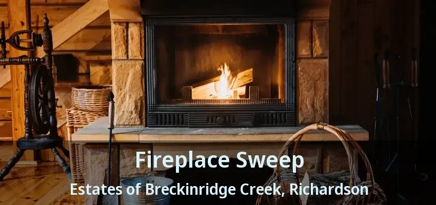 Fireplace Sweep Estates of Breckinridge Creek, Richardson - TX