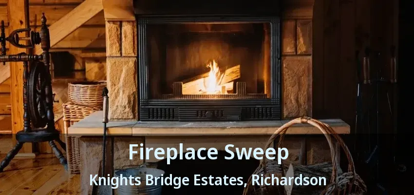 Fireplace Sweep Knights Bridge Estates, Richardson - TX