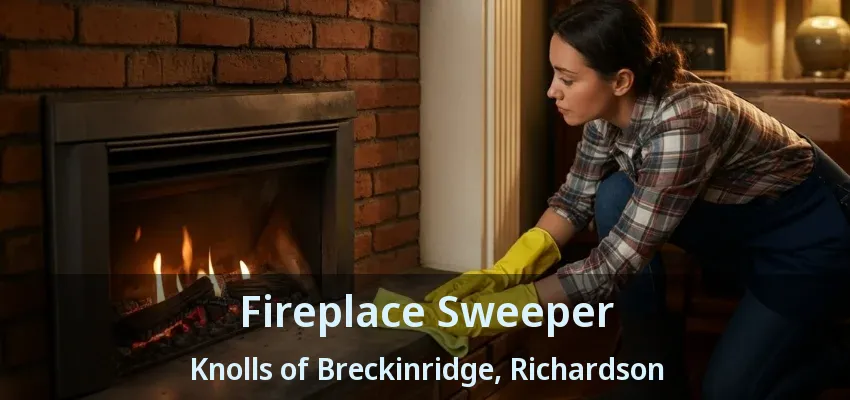 Fireplace Sweeper Knolls of Breckinridge, Richardson - TX