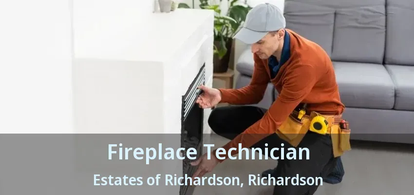 Fireplace Technician Estates of Richardson, Richardson - TX