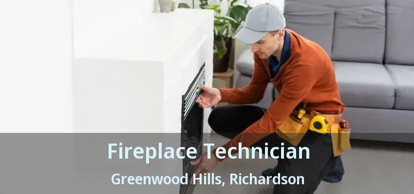 Fireplace Technician Greenwood Hills, Richardson - TX