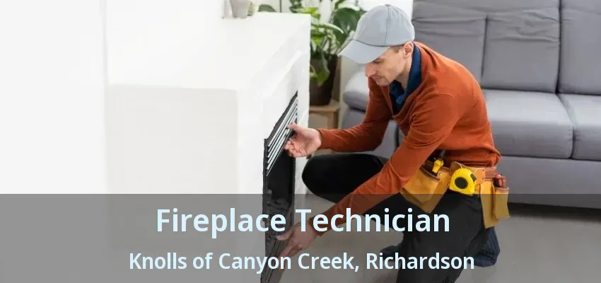 Fireplace Technician Knolls of Canyon Creek, Richardson - TX