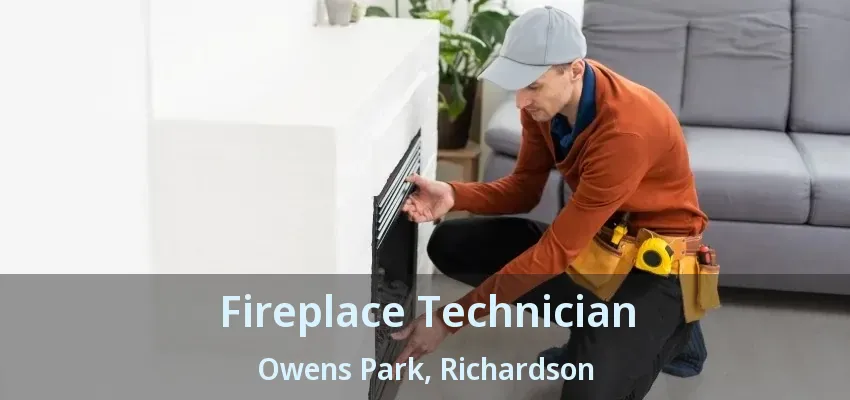 Fireplace Technician Owens Park, Richardson - TX