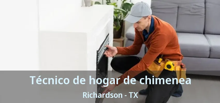 Técnico de hogar de chimenea Richardson - TX Técnico de hogar de chimenea Richardson - TX