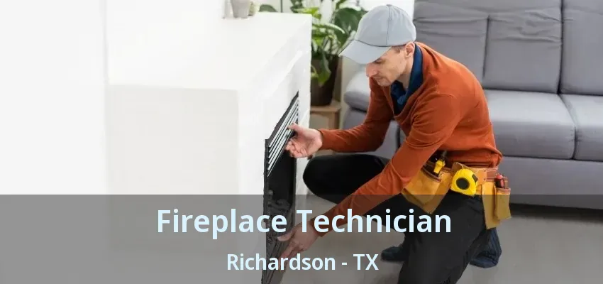 Fireplace Technician Richardson - TX