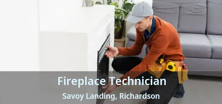 Fireplace Technician Savoy Landing, Richardson - TX