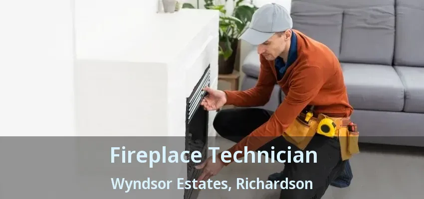 Fireplace Technician Wyndsor Estates, Richardson - TX