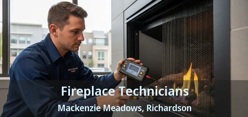 Fireplace Technicians Mackenzie Meadows, Richardson - TX