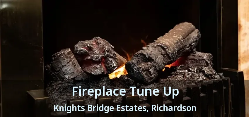 Fireplace Tune Up Knights Bridge Estates, Richardson - TX