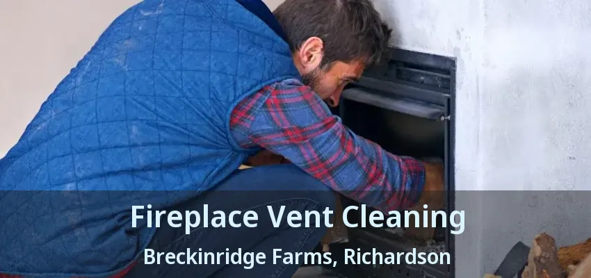 Fireplace Vent Cleaning Breckinridge Farms, Richardson - TX