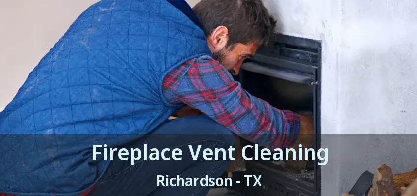 Fireplace Vent Cleaning Richardson - TX