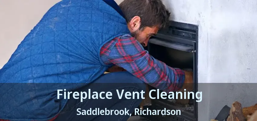 Fireplace Vent Cleaning Saddlebrook, Richardson - TX