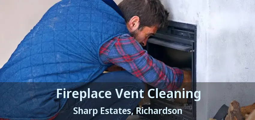 Fireplace Vent Cleaning Sharp Estates, Richardson - TX
