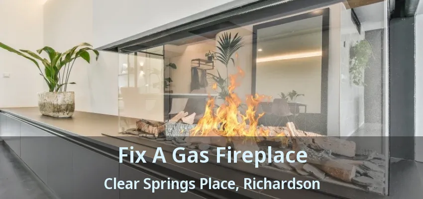 Fix A Gas Fireplace Clear Springs Place, Richardson - TX