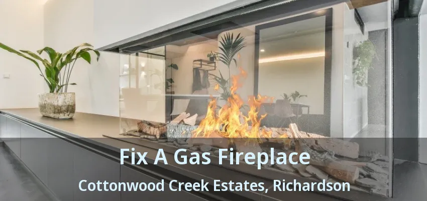 Fix A Gas Fireplace Cottonwood Creek Estates, Richardson - TX