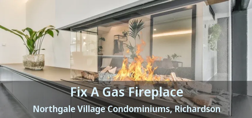 Fix A Gas Fireplace Northgale Village Condominiums, Richardson - TX