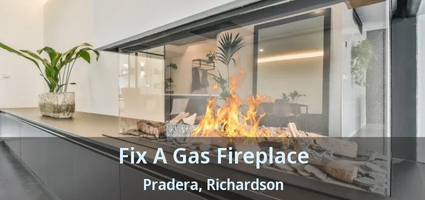 Fix A Gas Fireplace Pradera, Richardson - TX