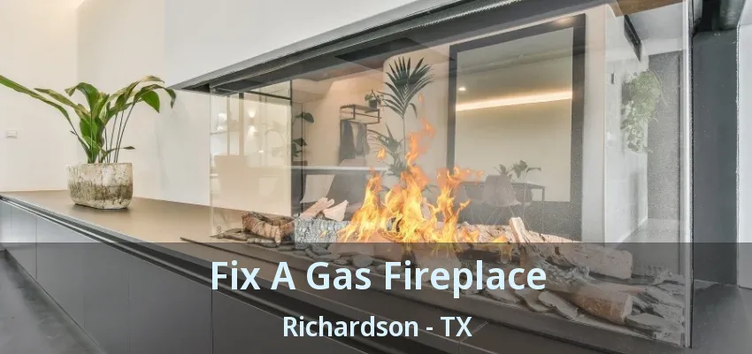 Fix A Gas Fireplace Richardson - TX