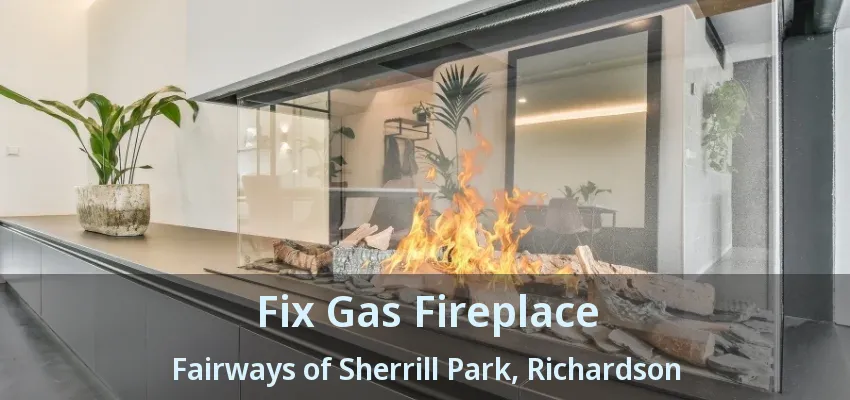 Fix Gas Fireplace Fairways of Sherrill Park, Richardson - TX
