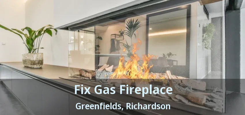 Fix Gas Fireplace Greenfields, Richardson - TX