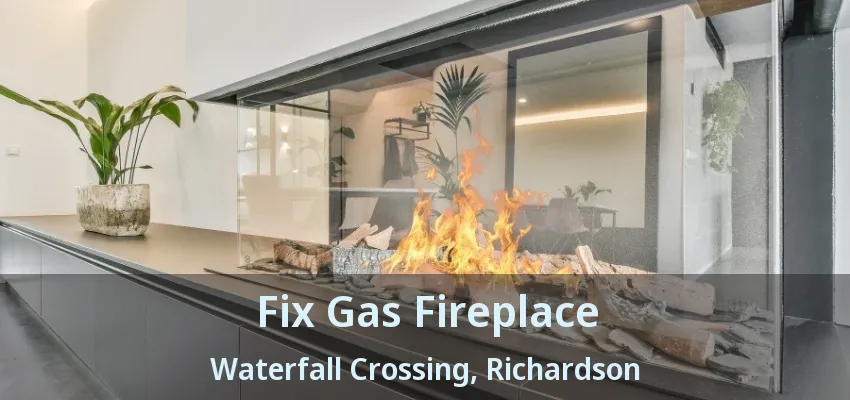 Fix Gas Fireplace Waterfall Crossing, Richardson - TX