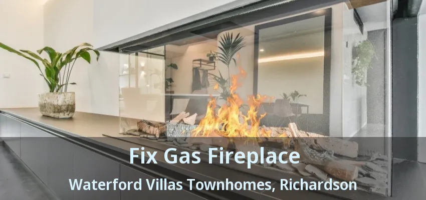 Fix Gas Fireplace Waterford Villas Townhomes, Richardson - TX