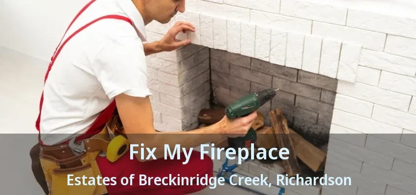 Fix My Fireplace Estates of Breckinridge Creek, Richardson - TX