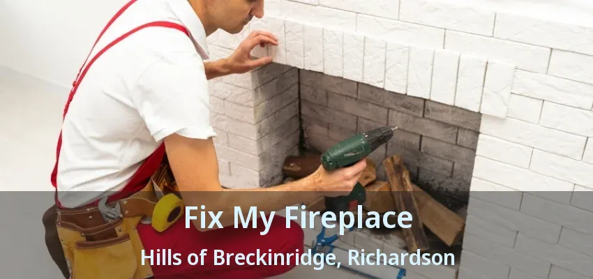 Fix My Fireplace Hills of Breckinridge, Richardson - TX