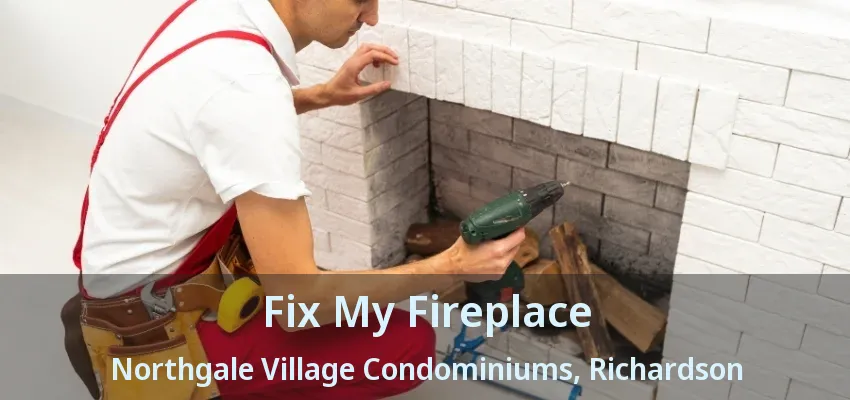 Fix My Fireplace Northgale Village Condominiums, Richardson - TX