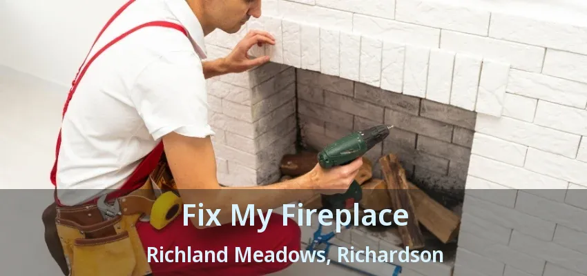 Fix My Fireplace Richland Meadows, Richardson - TX
