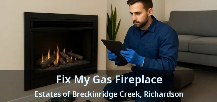 Fix My Gas Fireplace Estates of Breckinridge Creek, Richardson - TX