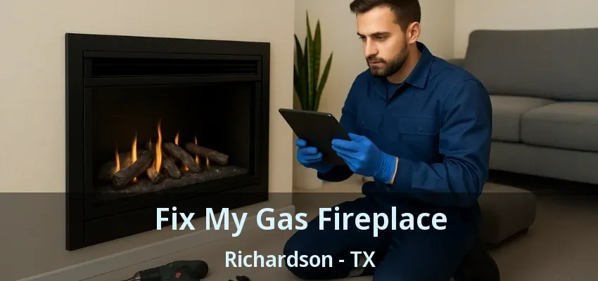 Fix My Gas Fireplace Richardson - TX