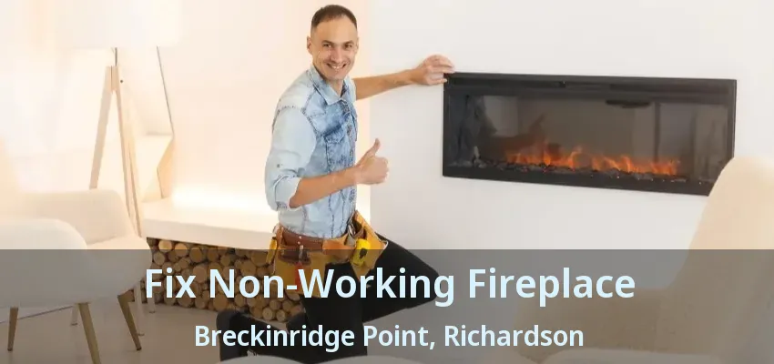 Fix Non-Working Fireplace Breckinridge Point, Richardson - TX