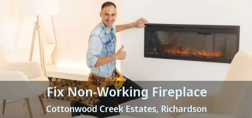 Fix Non-Working Fireplace Cottonwood Creek Estates, Richardson - TX