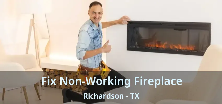 Fix Non-Working Fireplace Richardson - TX