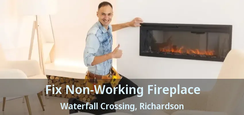 Fix Non-Working Fireplace Waterfall Crossing, Richardson - TX