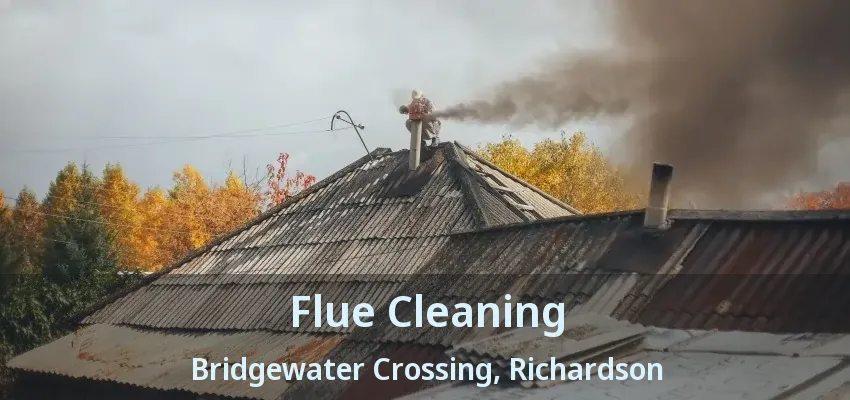 Flue Cleaning Bridgewater Crossing, Richardson - TX
