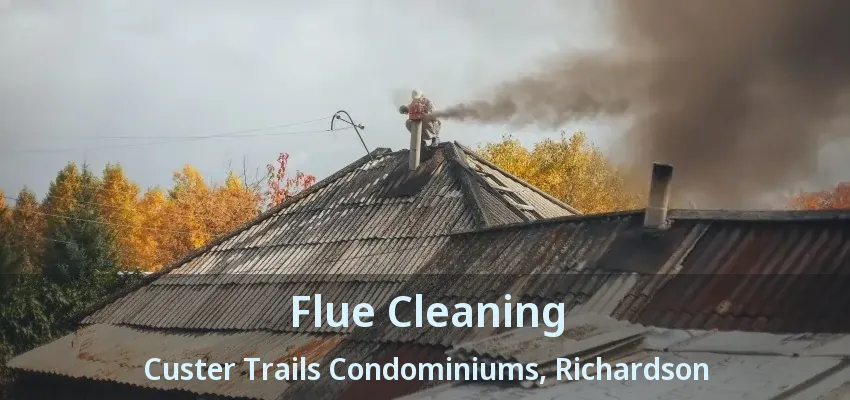 Flue Cleaning Custer Trails Condominiums, Richardson - TX