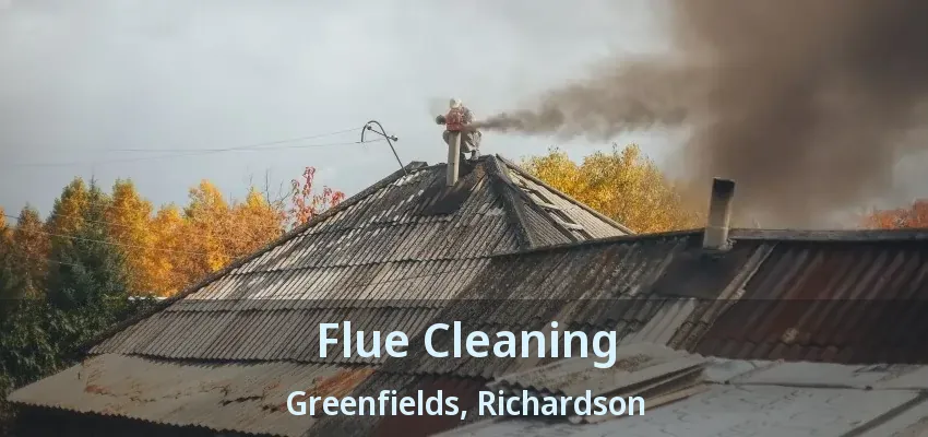 Flue Cleaning Greenfields, Richardson - TX