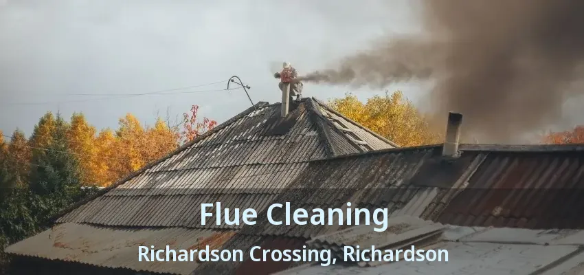 Flue Cleaning Richardson Crossing, Richardson - TX