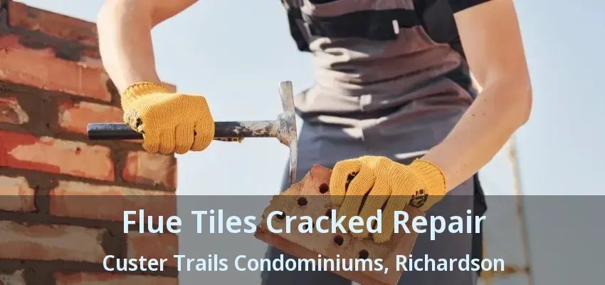 Flue Tiles Cracked Repair Custer Trails Condominiums, Richardson - TX