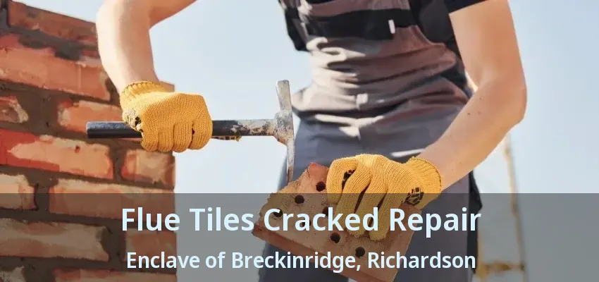 Flue Tiles Cracked Repair Enclave of Breckinridge, Richardson - TX