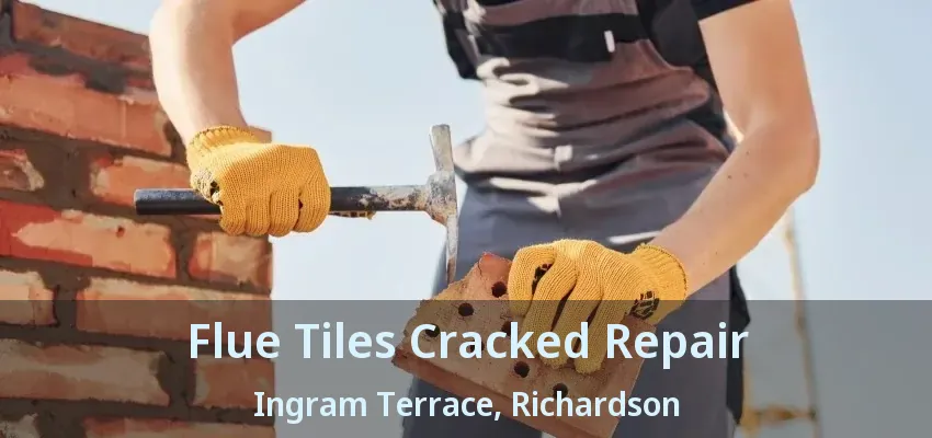 Flue Tiles Cracked Repair Ingram Terrace, Richardson - TX