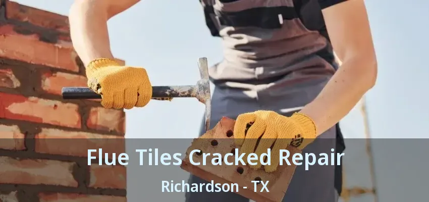 Flue Tiles Cracked Repair Richardson - TX