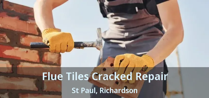 Flue Tiles Cracked Repair St Paul, Richardson - TX